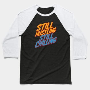 Still Hustling Still Chilling Baseball T-Shirt